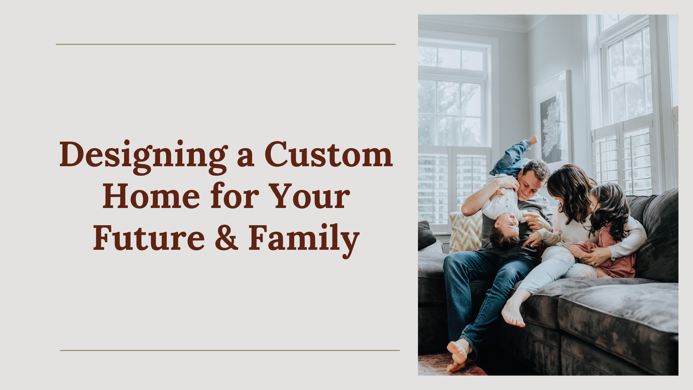 Designing a Custom Home for Your Future & Family
