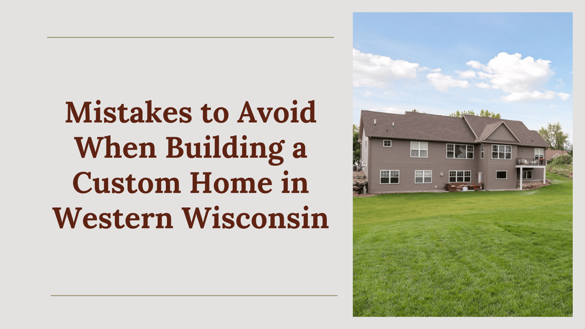 Mistakes to Avoide When Building a Custom Home in Western Wisconsin Derrick Custom Homes