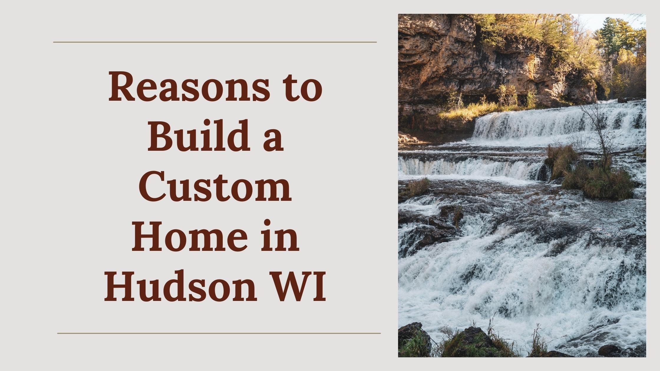 Reasons to Build a Custom Home in Hudson WI