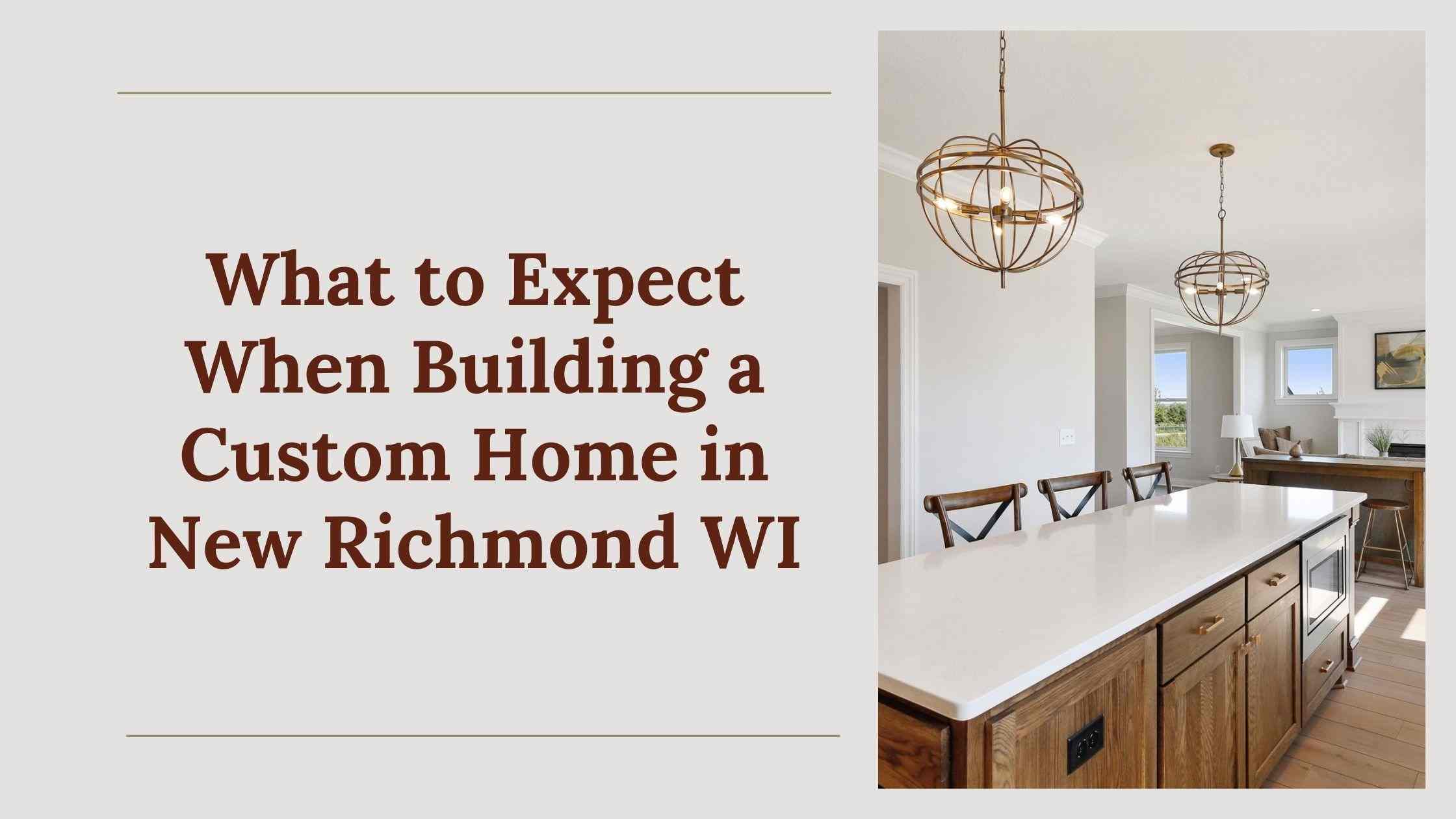 What to Expect When Building a Custom Home in New Richmond WI