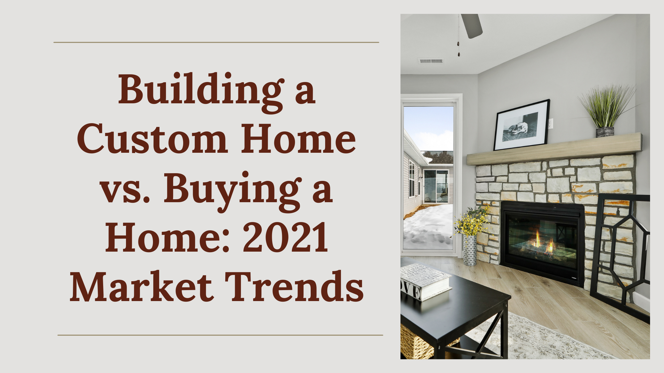 Building a Custom Home versus Buying a Home: 2021 Market Trends in Wisconsin