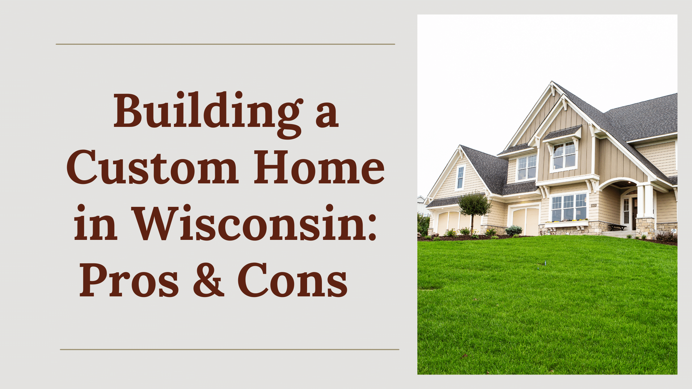 Building a Custom Home in Wisconsin: Pros & Cons