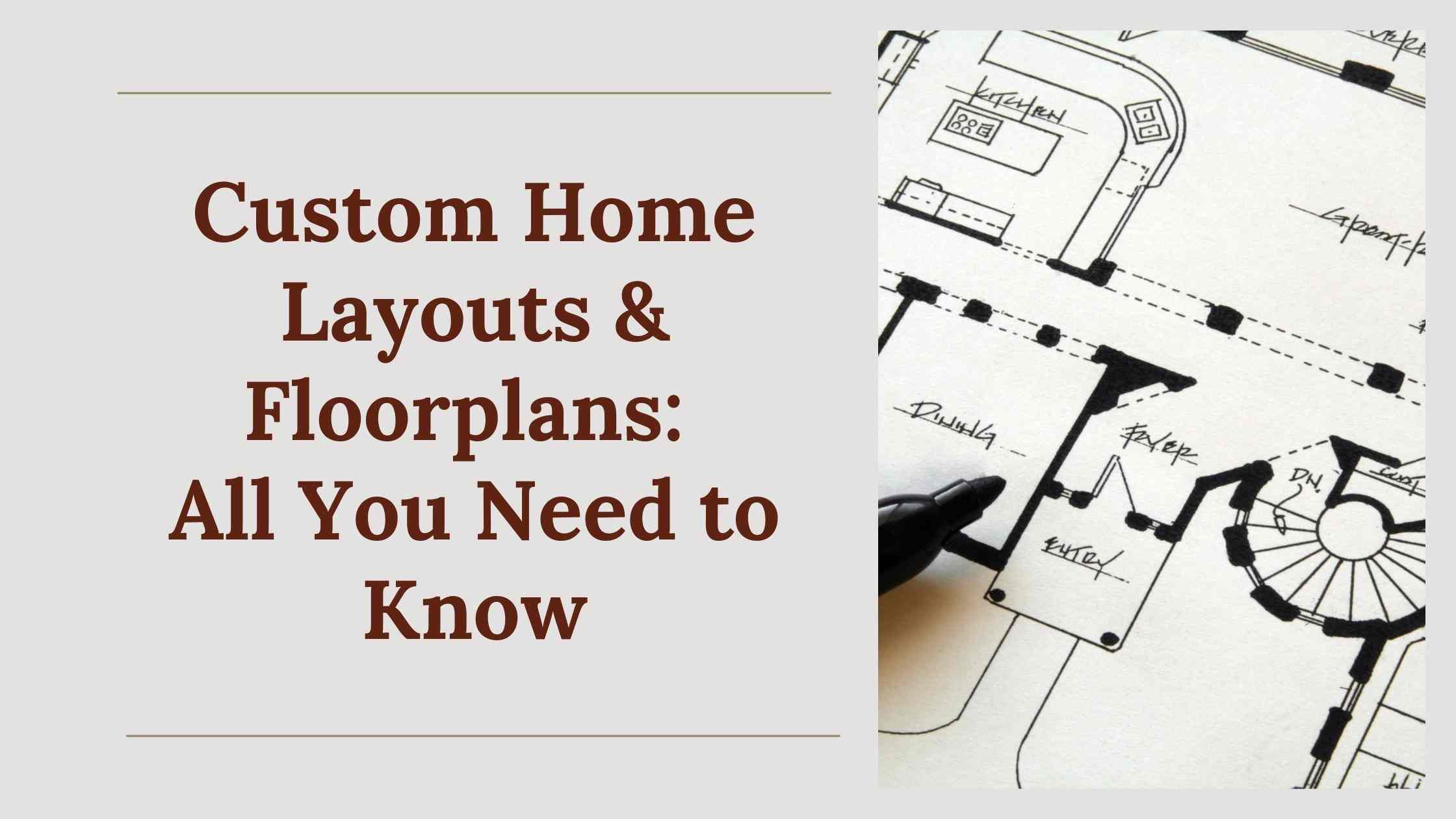 Custom Home Layouts & Floorplans: All You Need to Know