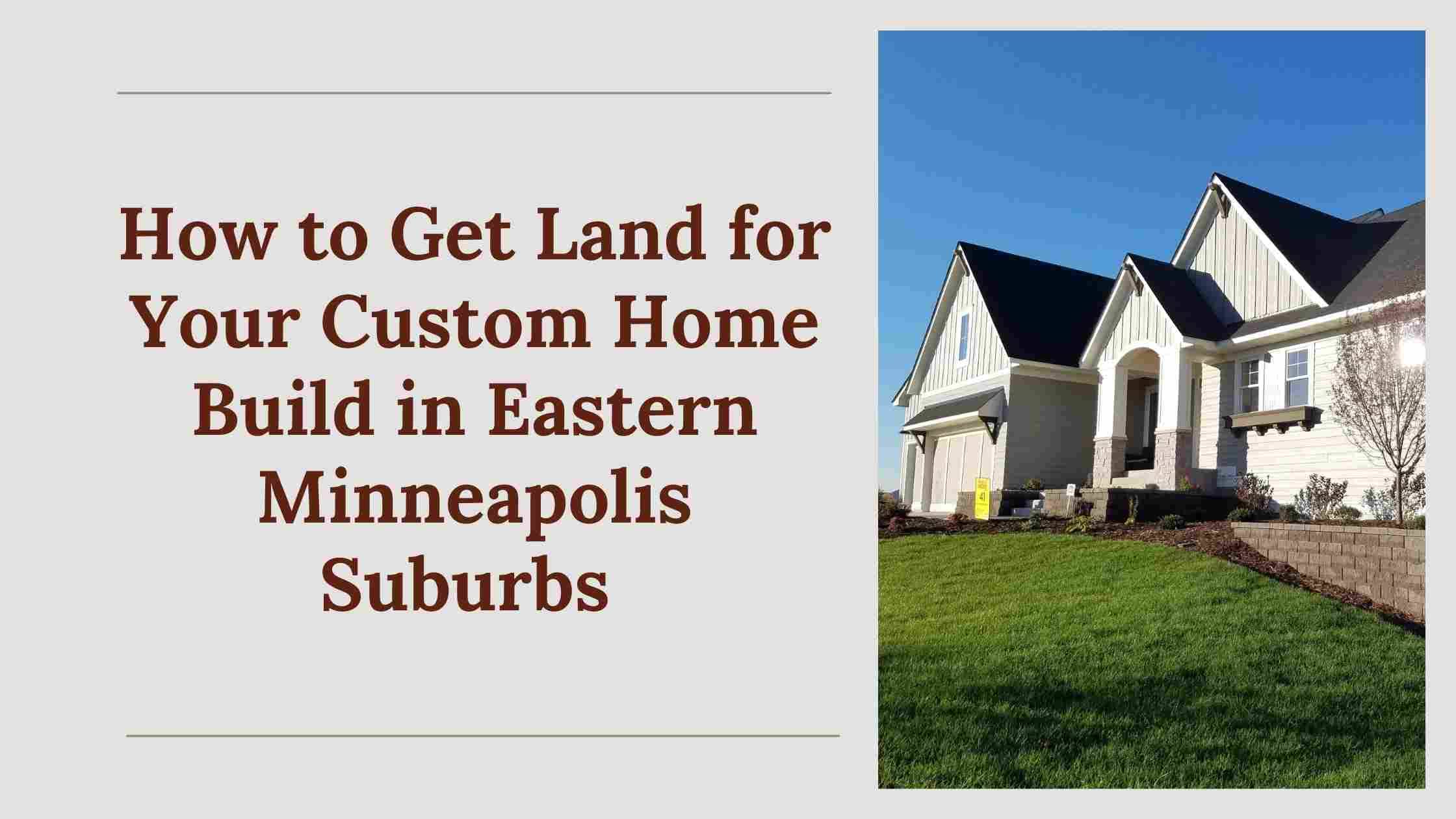 How to Get Land for Your Custom Home Build in East Minneapolis Suburbs